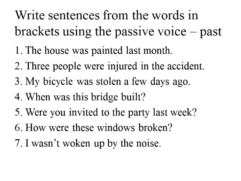 Write sentences from the words in brackets using the passive voice – past 